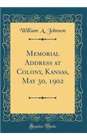 Memorial Address at Colony, Kansas, May 30, 1902 (Classic Reprint)