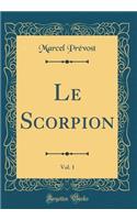 Le Scorpion, Vol. 1 (Classic Reprint)