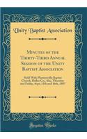 Minutes of the Thirty-Third Annual Session of the Unity Baptist Association: Held with Plantersville Baptist Church, Dallas Co;, Ala;, Thursday and Friday, Sept; 15th and 16th, 1887 (Classic Reprint)