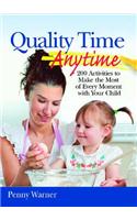 Quality Time Anytime!: How to Make the Most of Every Moment with Your Child