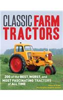 Classic Farm Tractors: 200 of the Best, Worst, and Most Fascinating Tractors of All Time