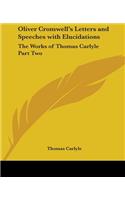 Oliver Cromwell's Letters and Speeches with Elucidations: The Works of Thomas Carlyle Part Two