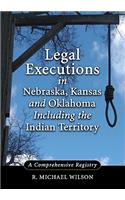 Legal Executions in Nebraska, Kansas and Oklahoma Including the Indian Territory: A Comprehensive History(English)