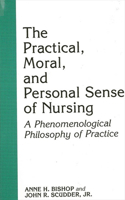 Practical, Moral, and Personal Sense of Nursing