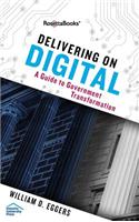 Delivering on Digital: The Innovators and Technologies That Are Transforming Government: The Innovators and Technologies That Are Transforming Government