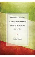 A Political History of National Citizenship and Identity in Italy, 1861–1950