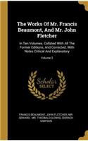 Works Of Mr. Francis Beaumont, And Mr. John Fletcher