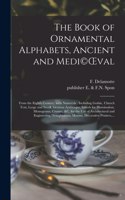 The Book of Ornamental Alphabets, Ancient and Medi(c)OEval