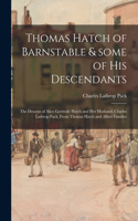 Thomas Hatch of Barnstable & Some of His Descendants; the Descent of Alice Gertrude Hatch and Her Husband, Charles Lathrop Pack, From Thomas Hatch and Allied Families