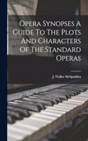 Opera Synopses A Guide To The Plots And Characters Of The Standard Operas