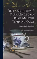 Della Scultura E Tarsia In Legno Dagli Antichi Tempi Ad Oggi