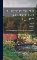 History of old Braintree and Quincy: With a Sketch of Randolph and Holbrook / by William S. Pattee; Volume 38