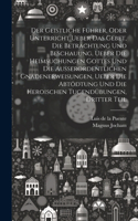 Geistliche Führer, oder Unterricht ueber das Gebet, die Betrachtung und Beschauung, ueber die heimsuchungen Gottes und die außerordentlichen Gnadenerweisungen, ueber die Abtödtung und die heroischen Tugendübungen, Dritter Teil