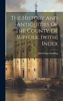 History And Antiquities Of The County Of Suffolk. [with] Index