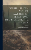 Darstellungen Aus Der Bayerischen Kriegs- Und Heeresgeschichte, Heft 4