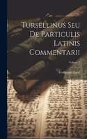 Tursellinus Seu De Particulis Latinis Commentarii; Volume 1