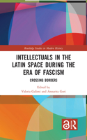 Intellectuals in the Latin Space during the Era of Fascism