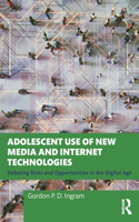 Adolescent Use of New Media and Internet Technologies