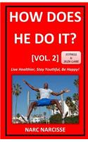 How Does He Do It? [Vol. 2]: Live Healthier, Stay Youthful, Be Happy!(2 How Does He Do It?)