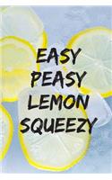 Easy Peasy Lemon Squeeze: Lemon Quote Notebook / Ideal For A Summer Planner / Recipes & Cook Book / Journal 6X9