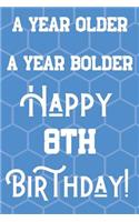 A Year Older A Year Bolder Happy 8th Birthday: Funny 8th Birthday Gift Journal / Notebook / Diary Quote (6 x 9 - 110 Blank Lined Pages)