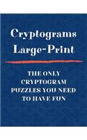 Cryptograms Large Print The Only Cryptogram Puzzles You Need To Have Fun: Fun Brain Teasing Cryptoquote Puzzles for Adults