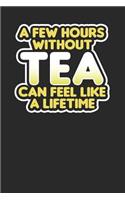 A Few Hours Without Tea can Feel Like A Lifetime