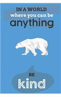 In A World Where You Can Anything Be Kind