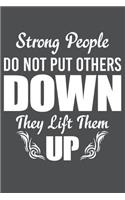 Strong People Do Not Put Others Down They Lift Them Up: Lined Journal Notebook