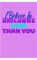 I Believe In Unicorns More Than You