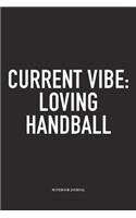 Current Vibe: Loving Handball: A 6x9 Inch Matte Softcover Notebook Diary With 120 Blank Lined Pages And A Funny Sports Fanatic Cover Slogan