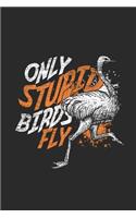 Only Stupid Birds Fly: Ostriches Notebook, Dotted Bullet (6 x 9 - 120 pages) Animal Themed Notebook for Daily Journal, Diary, and Gift