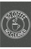 No Coffee No Cleaner