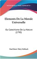 Elements de La Morale Universelle: Ou Catechisme de La Nature (1790)