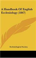 A Handbook Of English Ecclesiology (1847): (English)