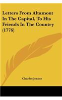 Letters From Altamont In The Capital, To His Friends In The Country (1776)