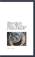 Arithmetic Upon the Inductive Method of Instruction: Being a Sequel to Intellectual Arithmetic: Being a Sequel to Intellectual Arithmetic