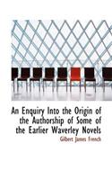 An Enquiry Into the Origin of the Authorship of Some of the Earlier Waverley Novels