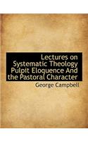 Lectures on Systematic Theology Pulpit Eloquence and the Pastoral Character