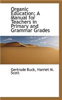 Organic Education; A Manual for Teachers in Primary and Grammar Grades