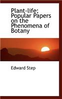 Plant-Life; Popular Papers on the Phenomena of Botany