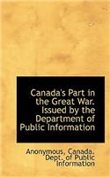 Canada's Part in the Great War. Issued by the Department of Public Information: (English)
