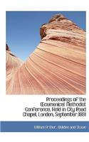 Proceedings of the Cumenical Methodist Conference, Held in City Road Chapel, London, September,1881