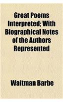Great Poems Interpreted; With Biographical Notes of the Authors Represented: (English)