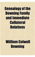 Genealogy of the Downing Family and Immediate Collateral Relations