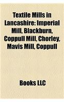 Textile Mills in Lancashire: Imperial Mill, Blackburn, Coppull Mill, Chorley, Mavis Mill, Coppull(English)