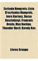 Ecrivain Hongrois: Liste D'Ecrivains Hongrois, Imre Kertesz, Dezs Kosztolanyi, Francois Breda, Max Nordau, Theodor Herzl, Karoly Kos: (French)
