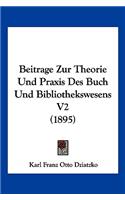 Beitrage Zur Theorie Und Praxis Des Buch Und Bibliothekswesens V2 (1895)