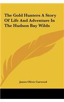 Gold Hunters a Story of Life and Adventure in the Hudsonthe Gold Hunters a Story of Life and Adventure in the Hudson Bay Wilds Bay Wilds