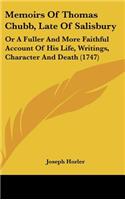 Memoirs of Thomas Chubb, Late of Salisbury: Or a Fuller and More Faithful Account of His Life, Writings, Character and Death (1747)